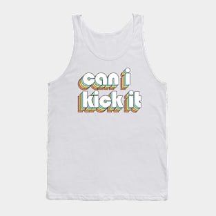 Can I Kick It 2 - Retro Rainbow Typography Faded Style Tank Top